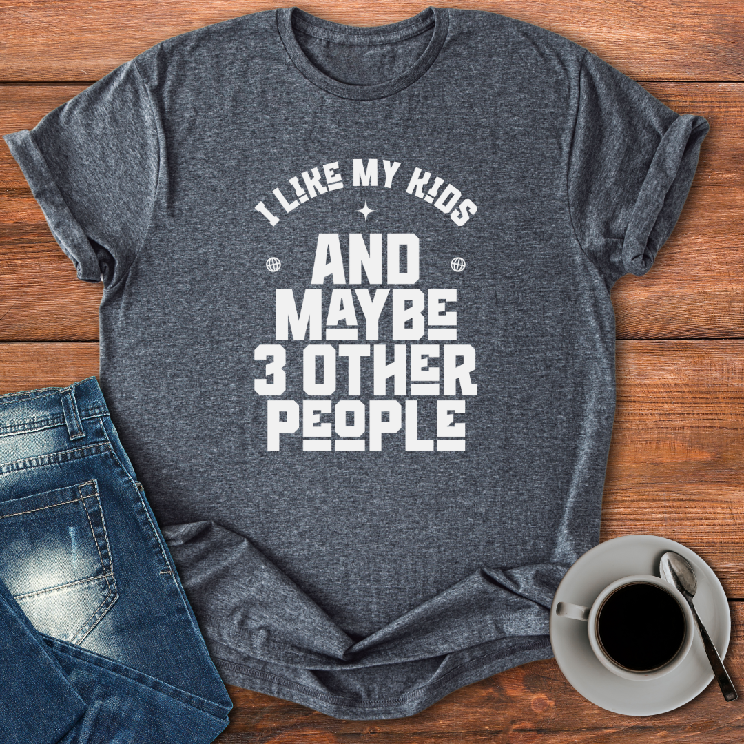 I Like My Kids and Maybe 3 Other People | T-shirt for Moms