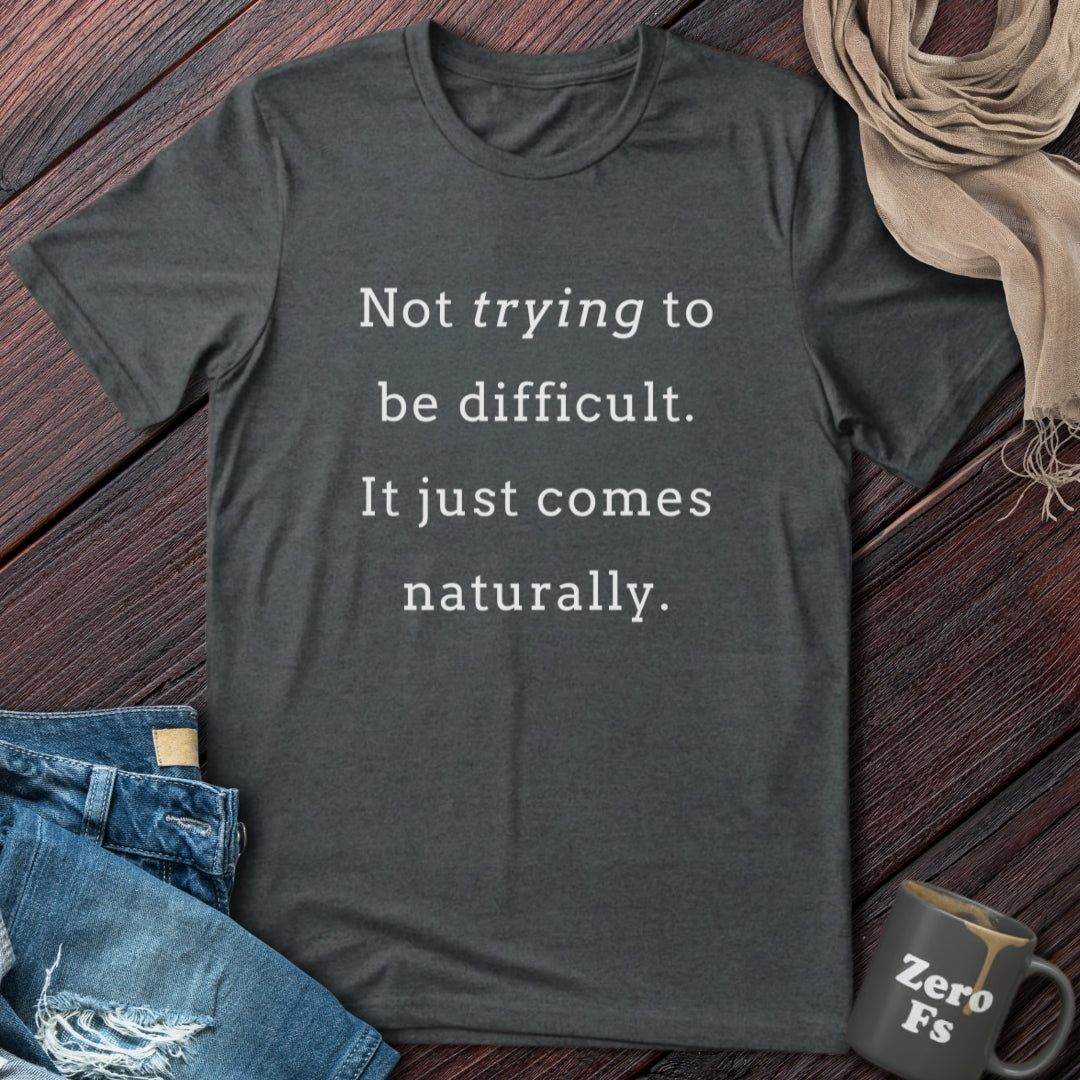 It just comes naturally | T-Shirt