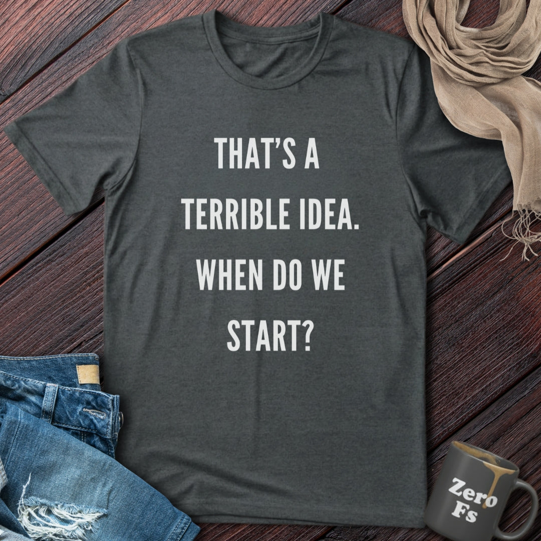 Terrible Idea | T-Shirt