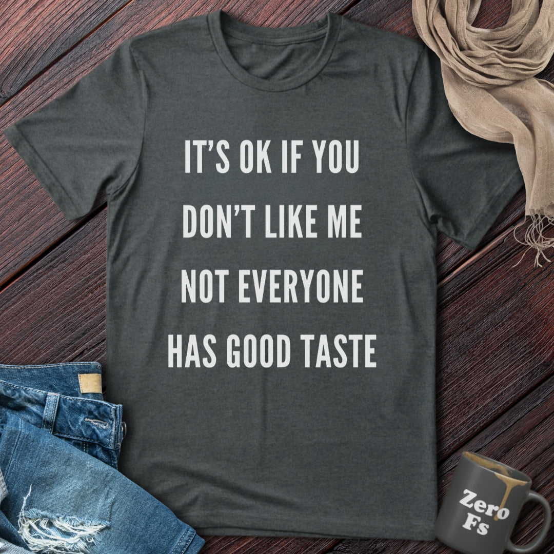 Not Everyone Has Good Taste | T-Shirt