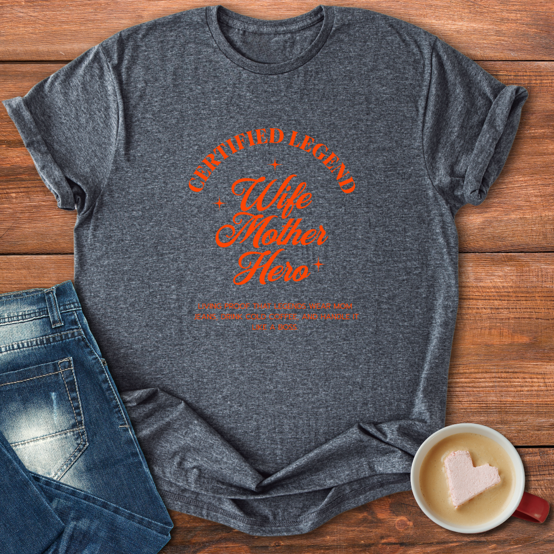 Certified Legend Wife Mother Hero | T-shirt for moms