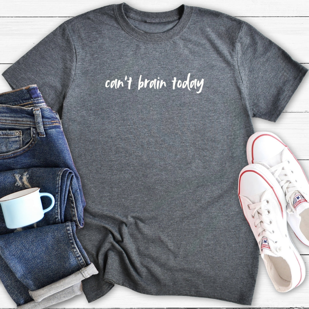 Can't Brain Today | Funny T-Shirt