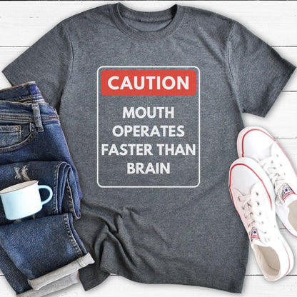 Caution Mouth Operates Faster Than Brain | T-Shirt