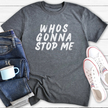 Whos Gonna Stop Me | T-Shirt