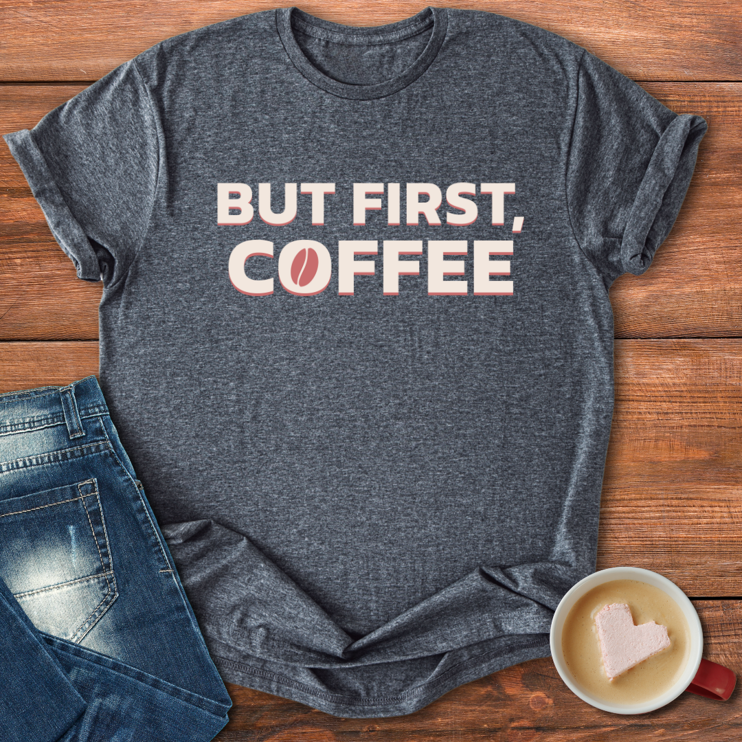 But First Coffee | T-shirt