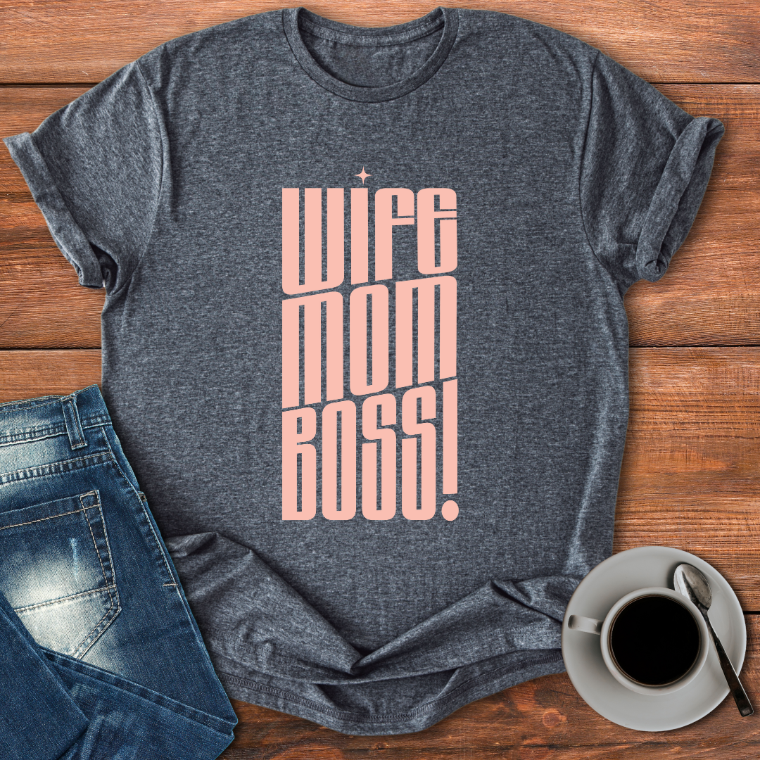 Wife Mom Boss! | T-shirt