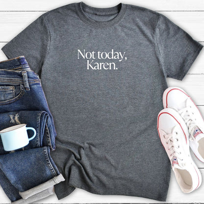 Not today, Karen | T-Shirt