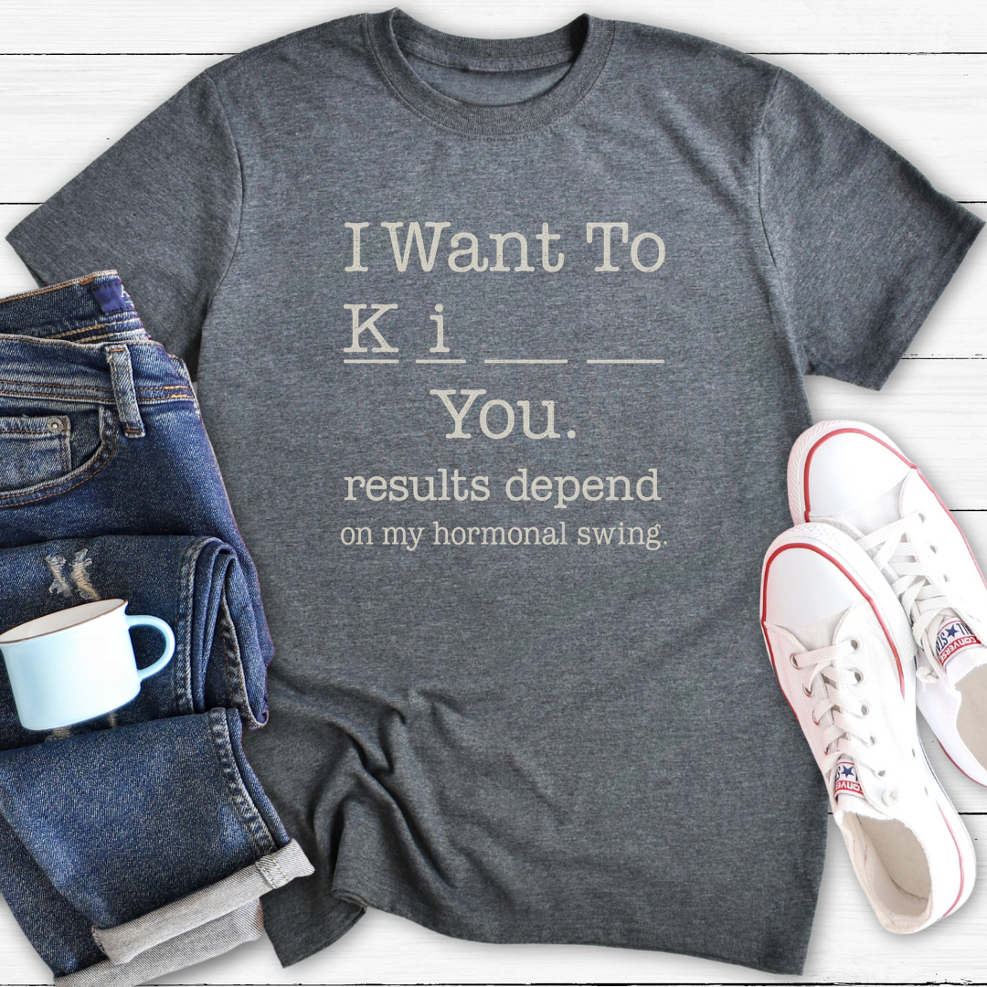 I Want To... | Funny Menopause T-Shirt