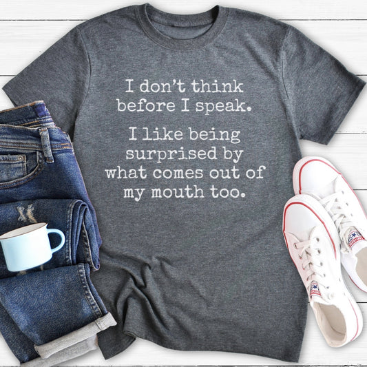 I don't think before I speak | T-Shirt