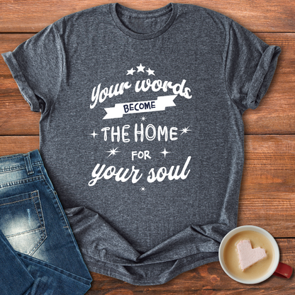 Your words become the home for your soul | Motivational T-shirt