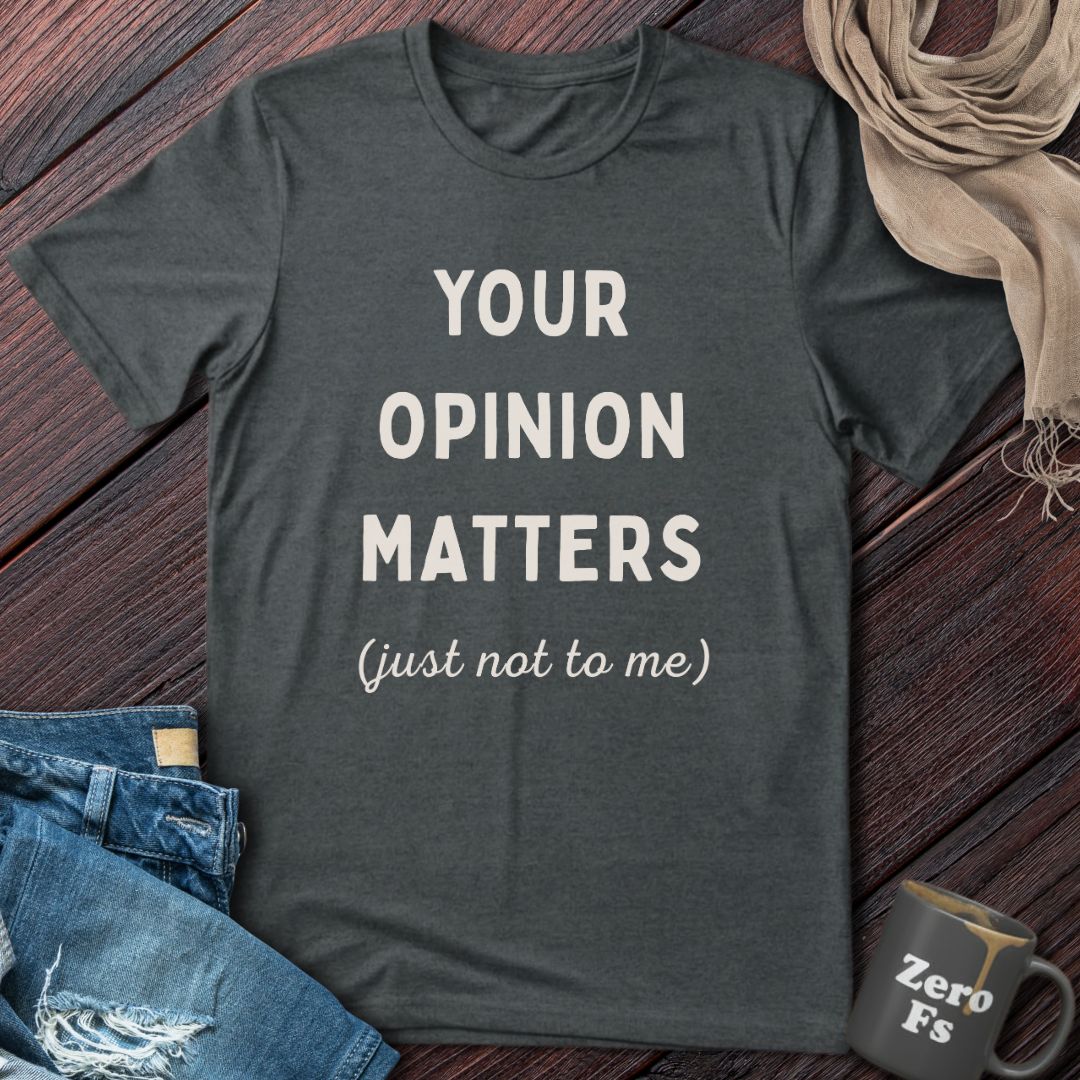 Your Opinion Matters | T-Shirt