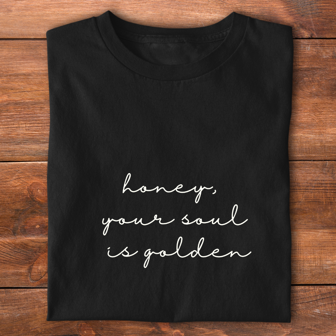 Honey, Your Soul is Golden | T-shirt for Moms