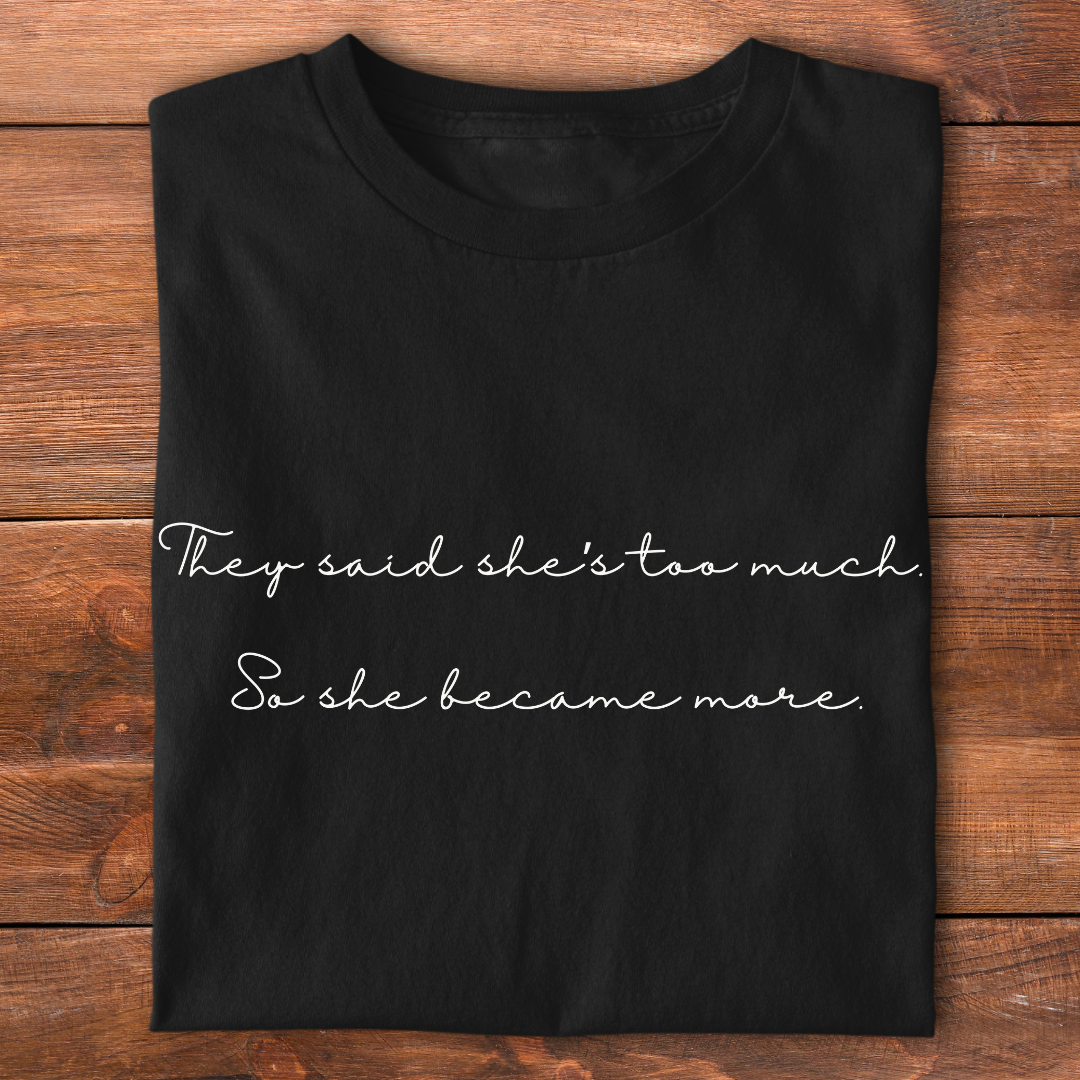 they said she's too much | T-shirt for Moms