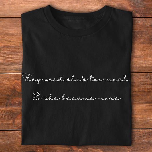 they said she's too much | T-shirt for Moms