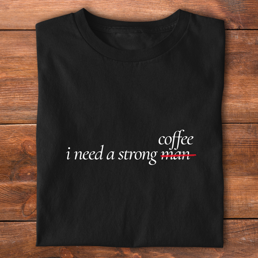 I need a strong coffee | T-shirt