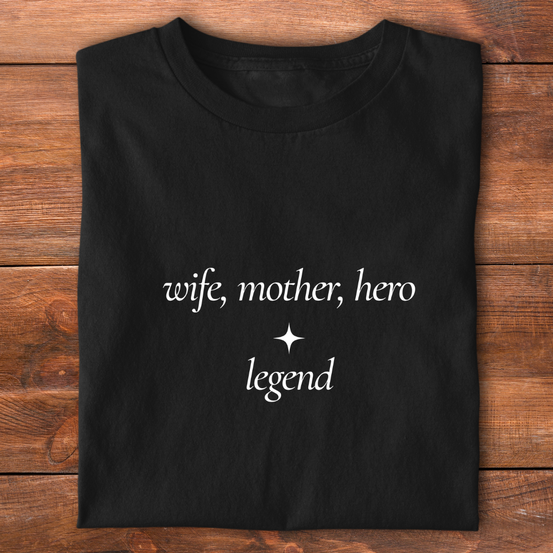 Wife, Mother, Hero, Legend | T-shirt