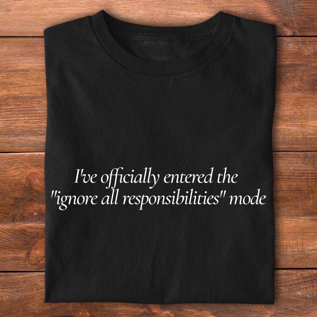 Ignore All Responsibilities | T-shirt for Moms