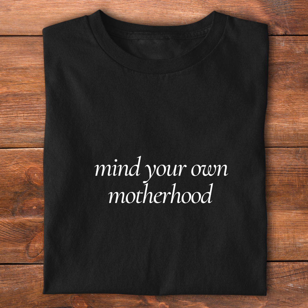 Mind Your Own Motherhood | T-shirt for Moms