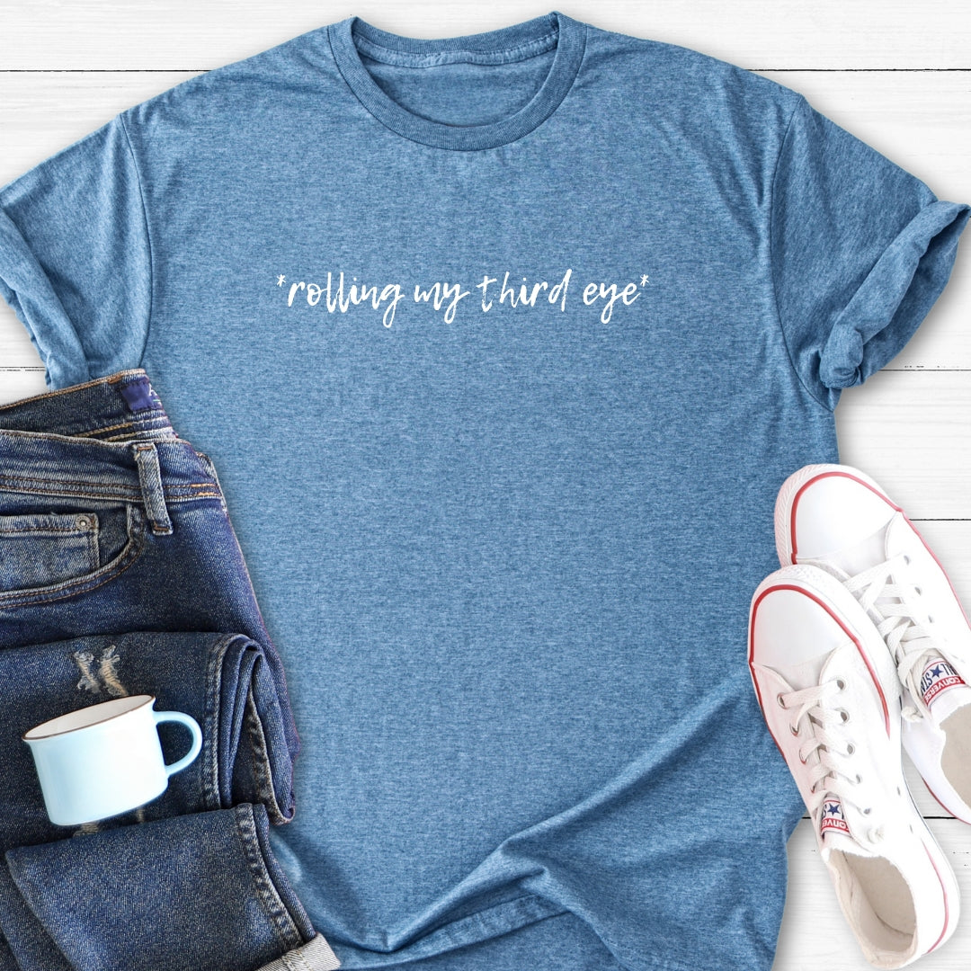 *rolling my third eye* | Funny T-Shirt