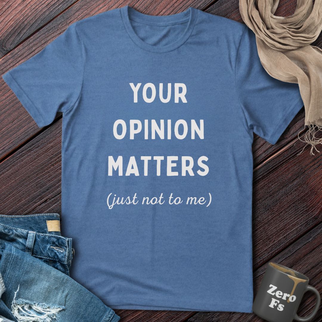 Your Opinion Matters | T-Shirt