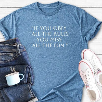 If you obey all the rules | T-Shirt