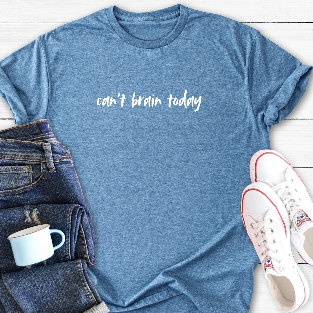 Can't Brain Today | Funny T-Shirt