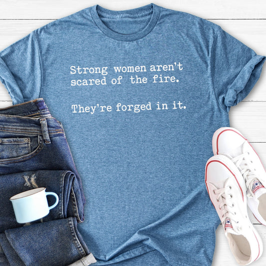 Strong Women Aren’t Scared of the Fire | T-Shirt