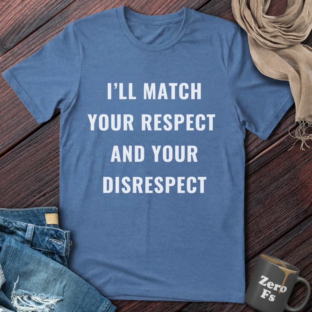 I'll Match Your Respect | T-Shirt