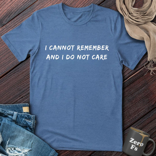 Cannot Remember And Do Not Care | T-Shirt