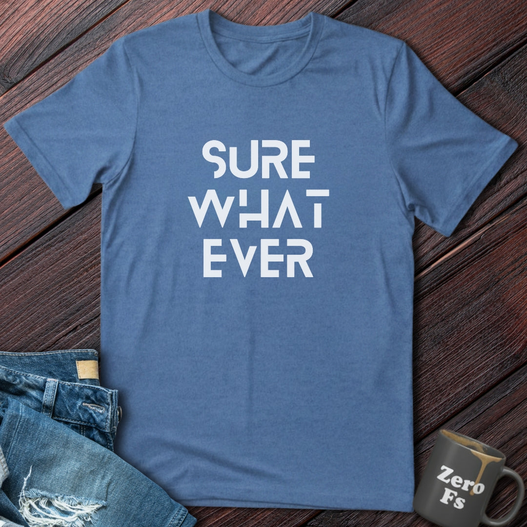 Sure Whatever | T-Shirt