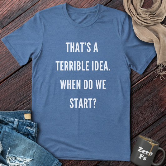 Terrible Idea | T-Shirt