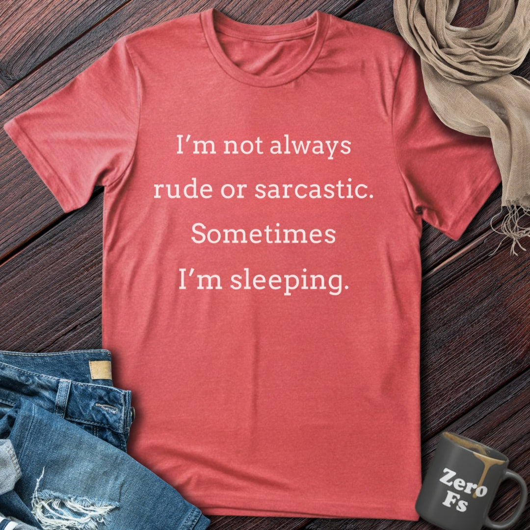 Not always rude or sarcastic | T-Shirt