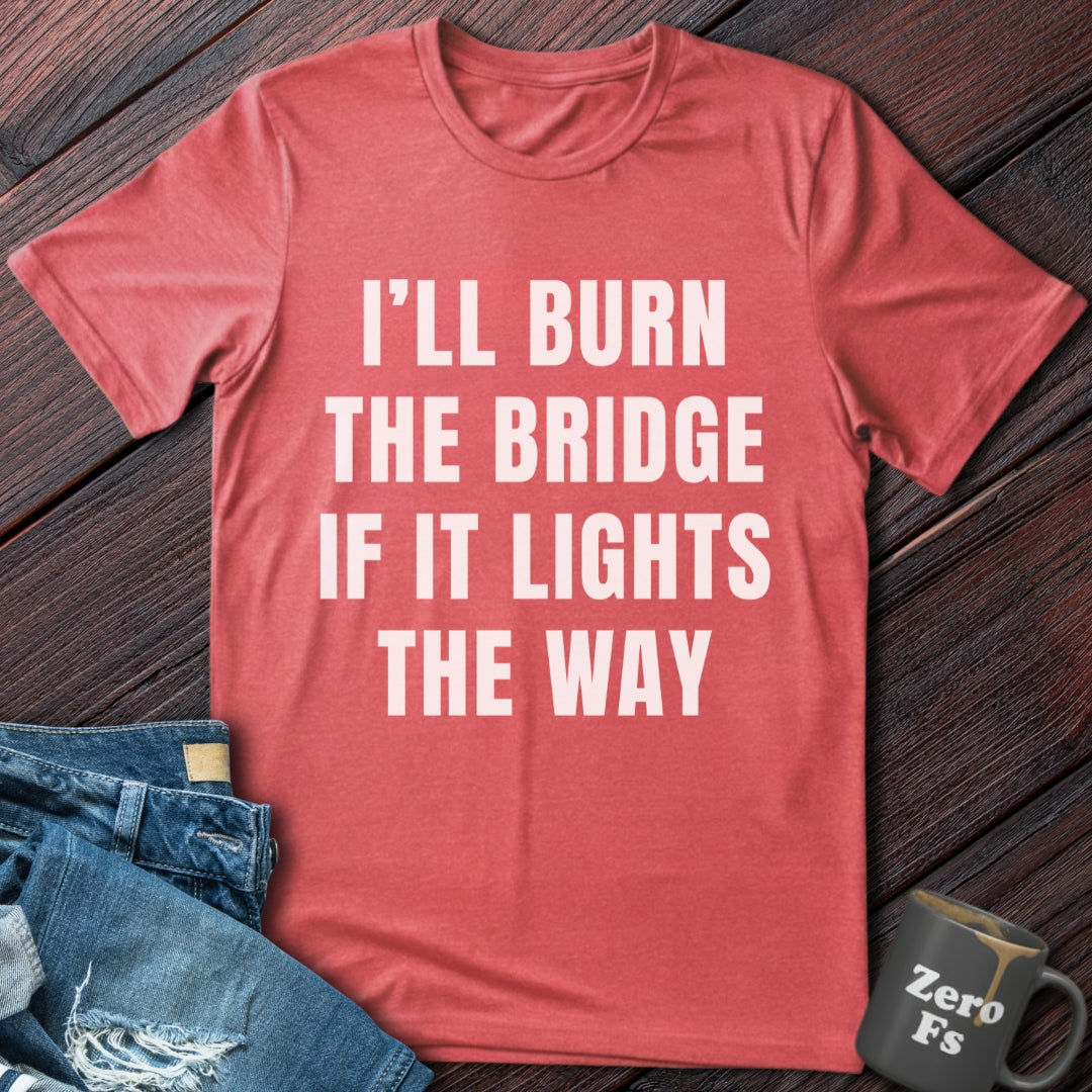 Burn the Bridge | T-Shirt