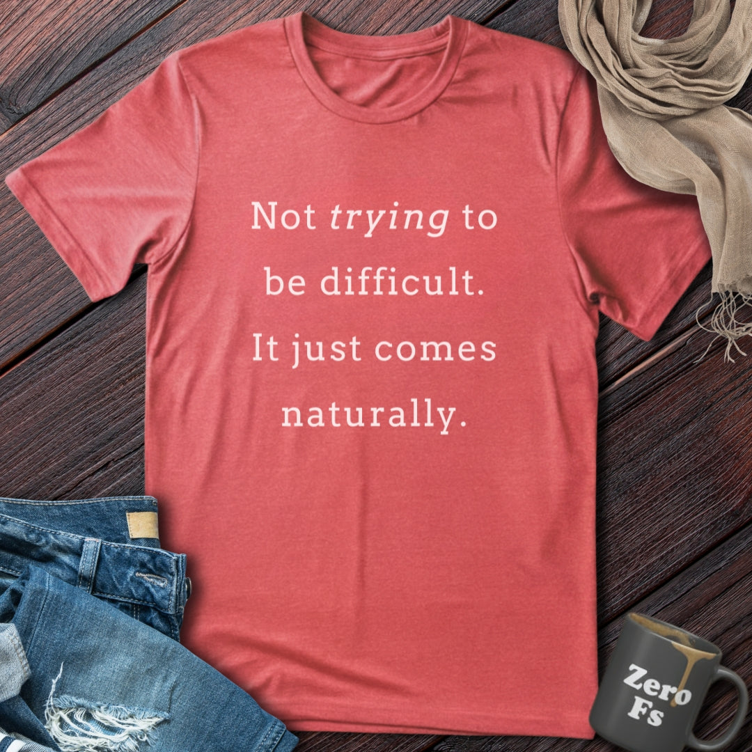 It just comes naturally | T-Shirt