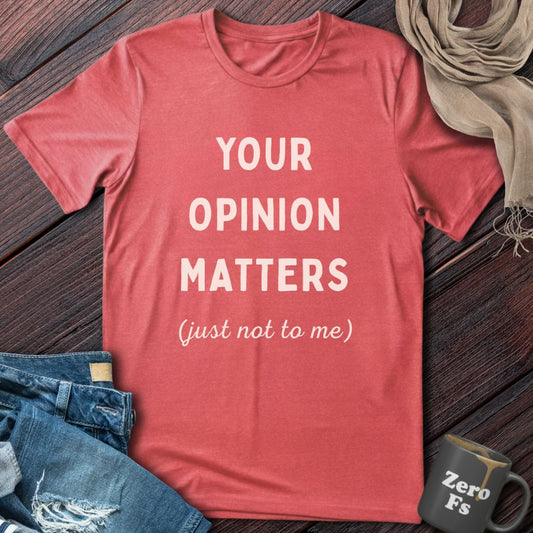 Your Opinion Matters | T-Shirt