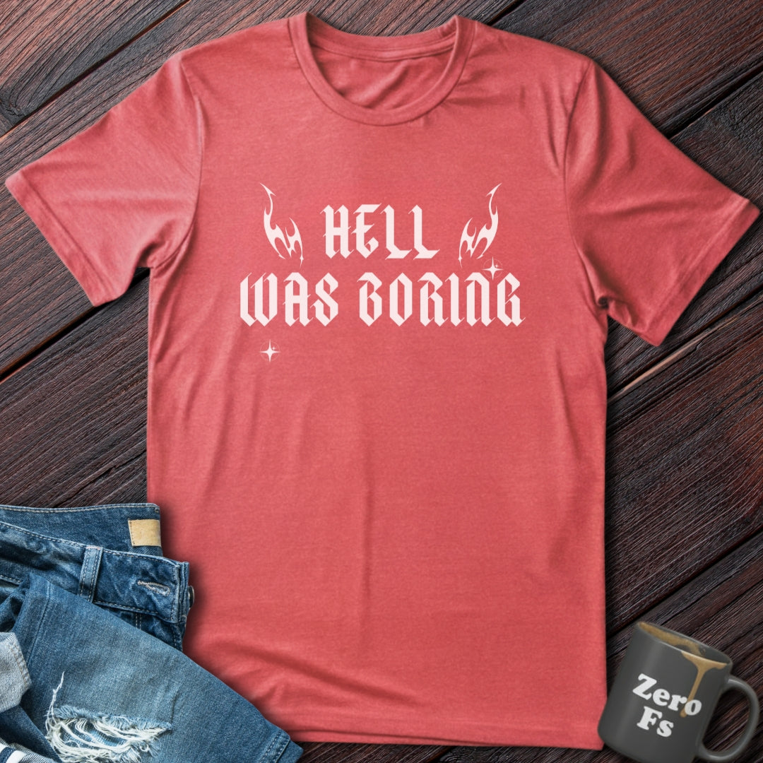 Hell Was Boring  | T-Shirt