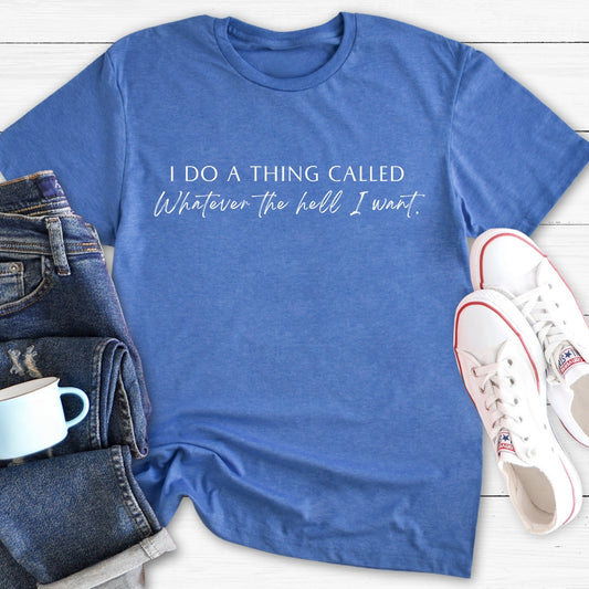 Whatever the Hell I Want | T-Shirt