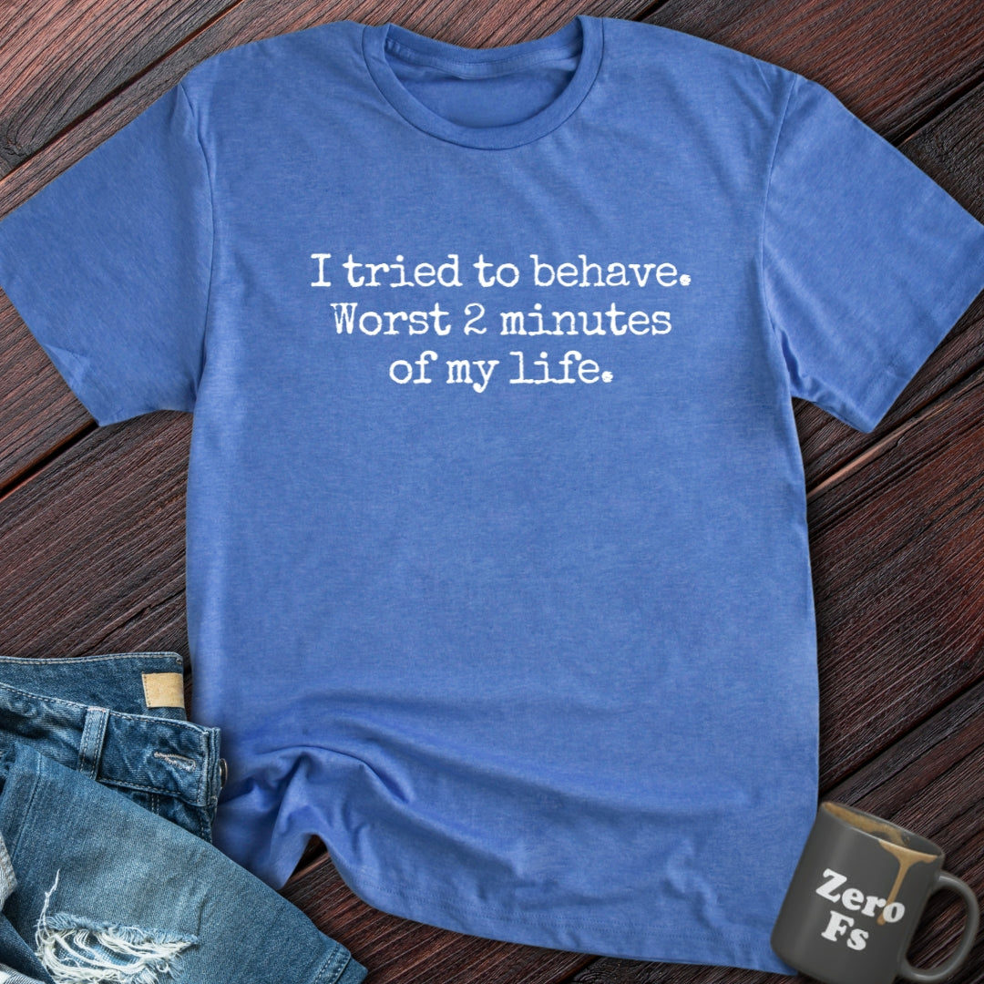 I tried to behave | T-Shirt