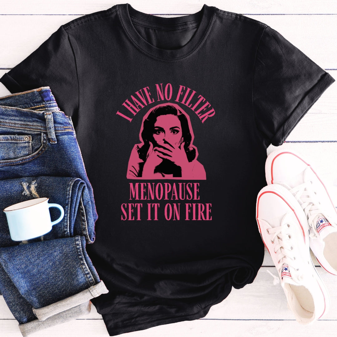 I have no filter | Menopause T-Shirt