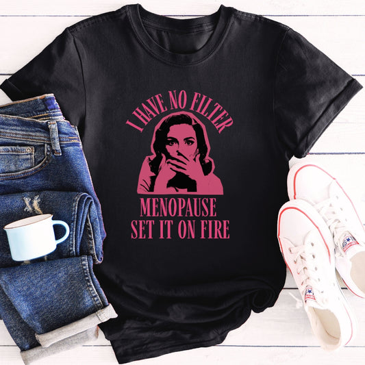 I have no filter | Menopause T-Shirt