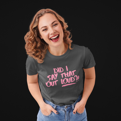 Did I say that out loud | Funny T-Shirt
