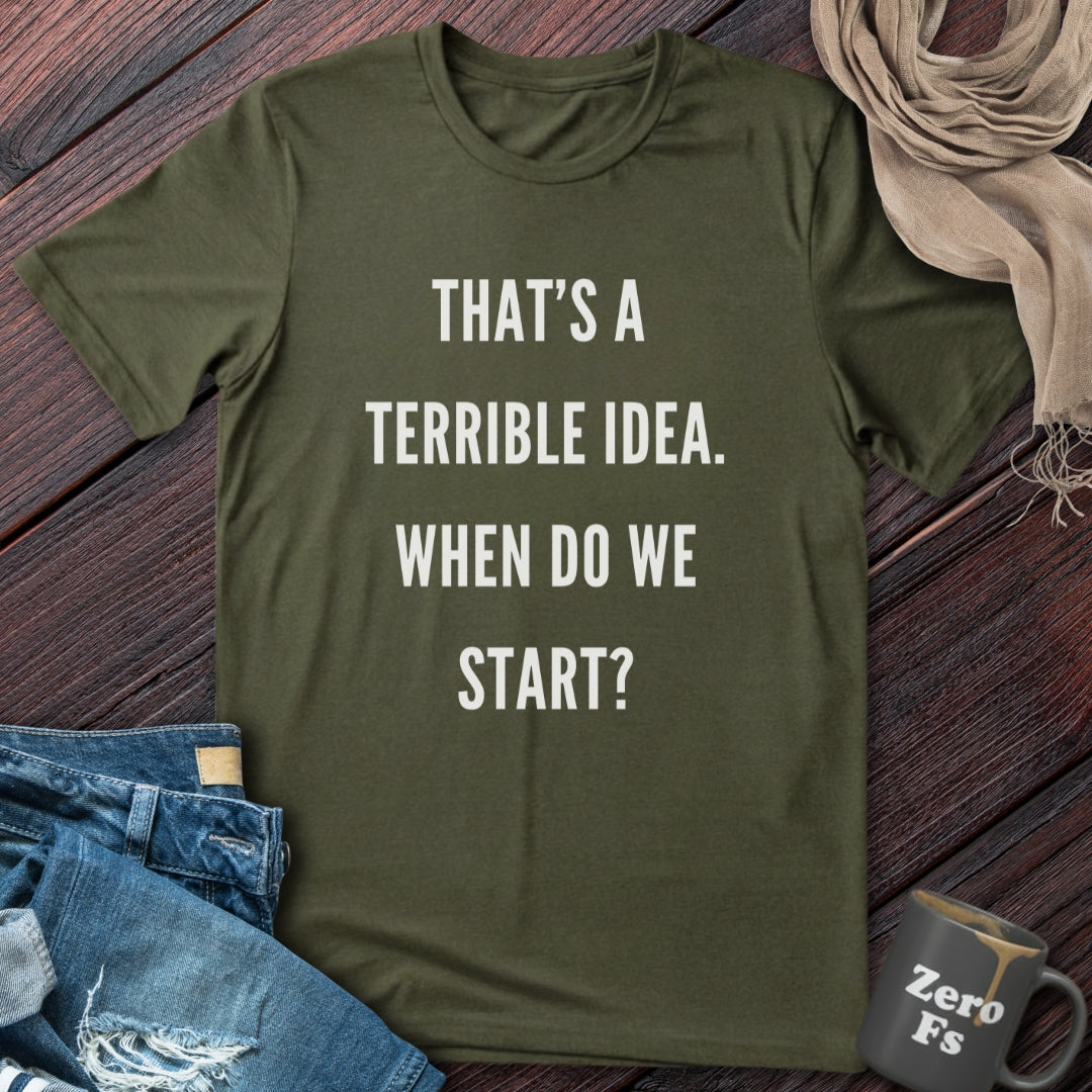 Terrible Idea | T-Shirt