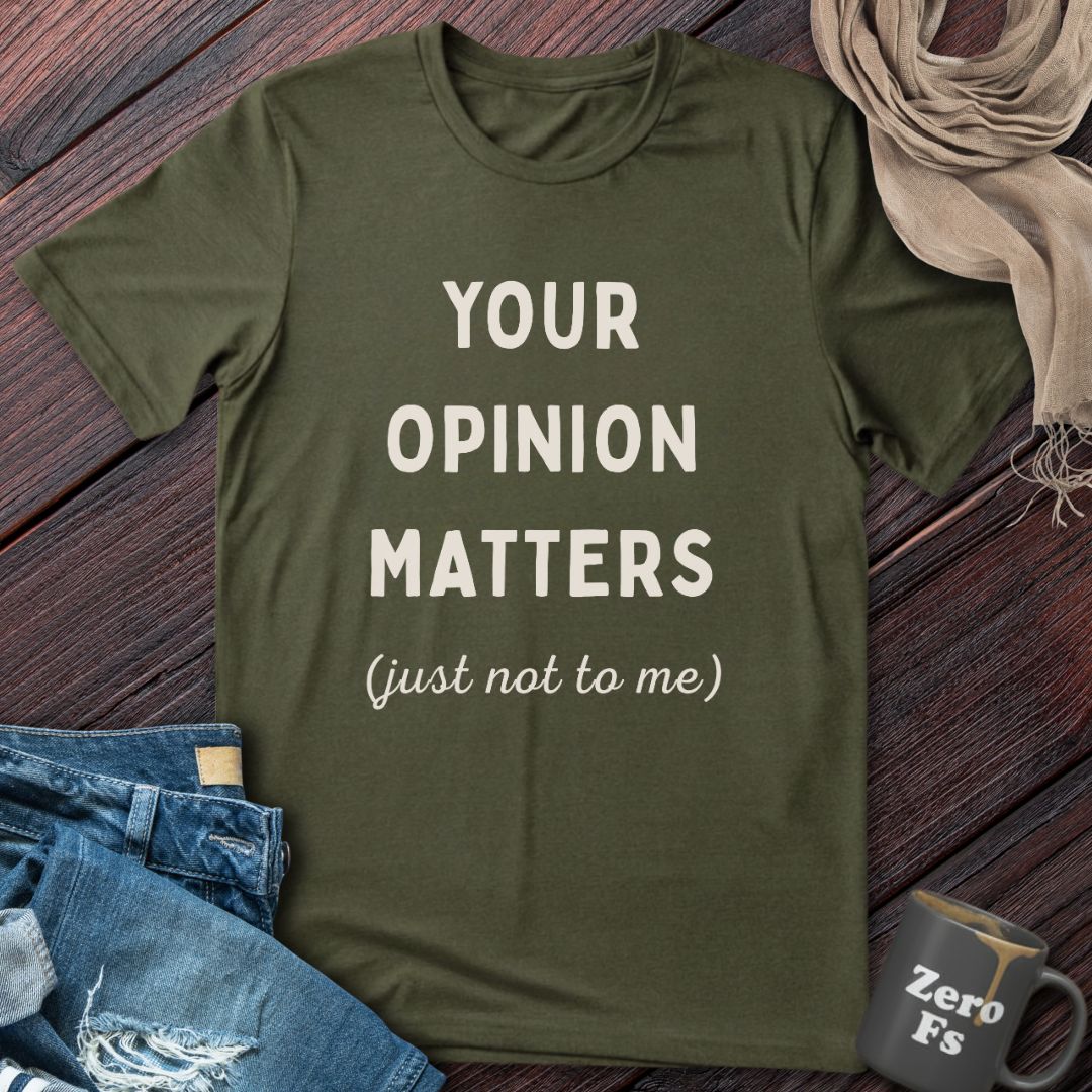 Your Opinion Matters | T-Shirt