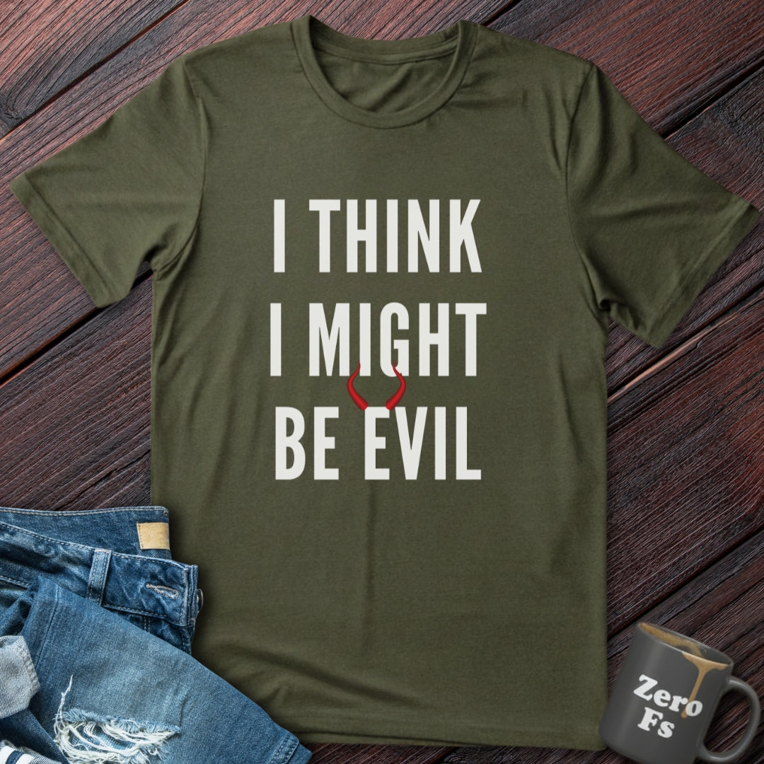 I Might Be Evil  | T-Shirt