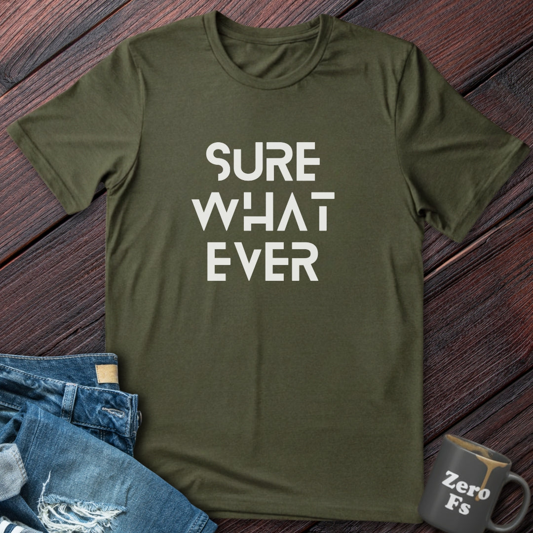 Sure Whatever | T-Shirt