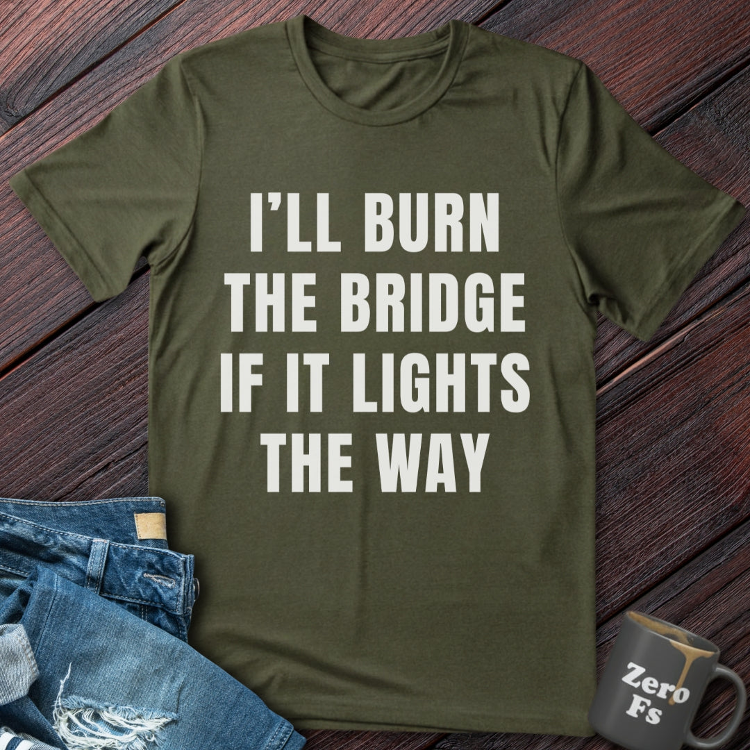 Burn the Bridge | T-Shirt