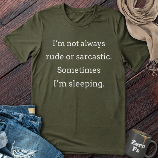 Not always rude or sarcastic | T-Shirt