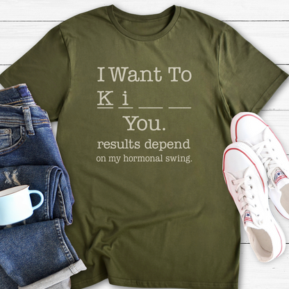 I Want To... | Funny Menopause T-Shirt