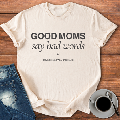 Good Moms Say Bad Words | T-shirt