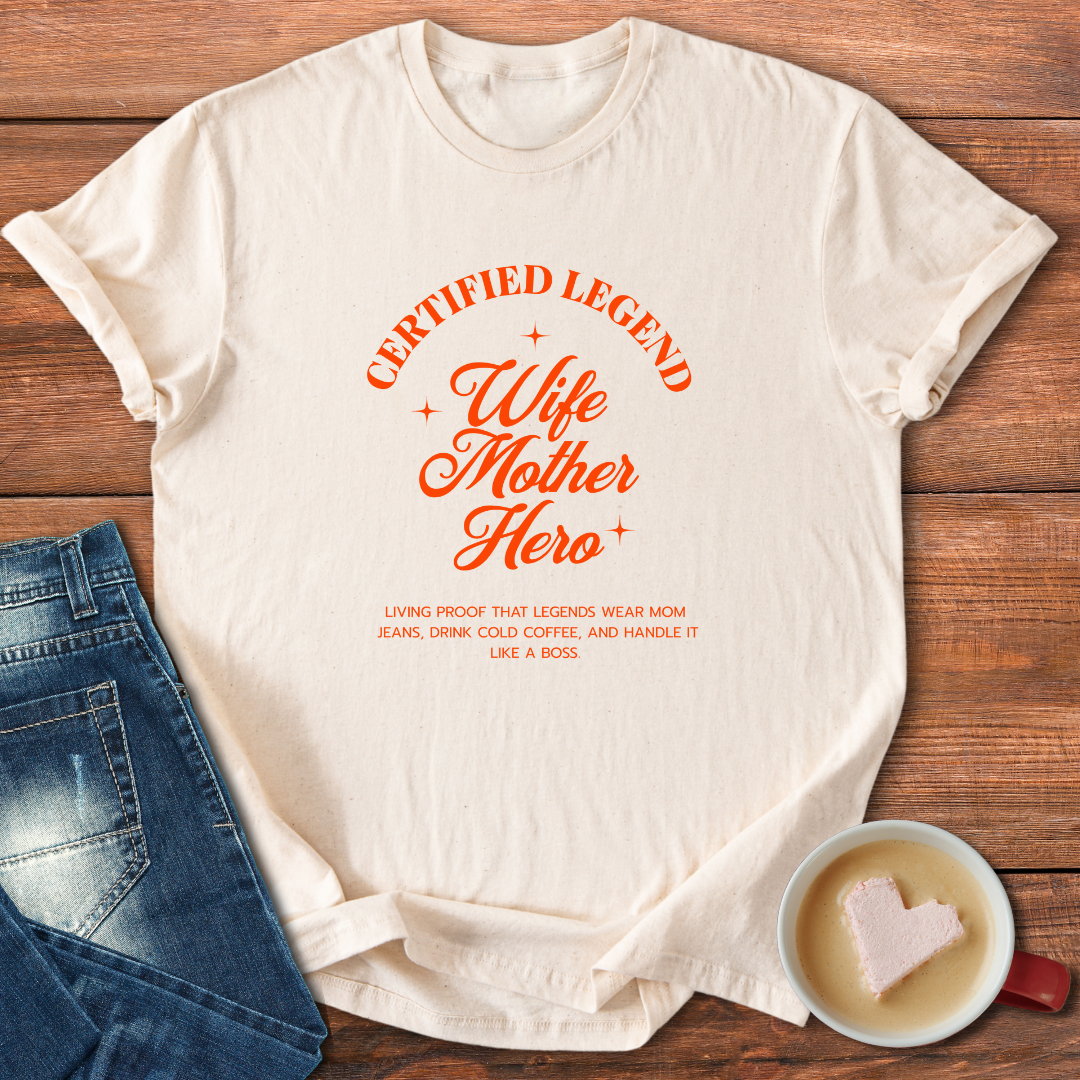 Certified Legend Wife Mother Hero | T-shirt for moms